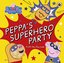 Peppa Pig: Peppa's Superhero Party : A lift-the-flap book