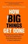 How Big Things Get Done : The Surprising Factors Behind Every Successful Project from Home Renovati