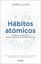 Habitos Atomicos. Cambios Pequenos, Resultados Extraordinarios