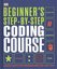 Beginner's Step-by-Step Coding Course: Learn Computer Programming the Easy Way