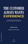 The Customer Always Wants Experience - Principles and Best Practices of Customer Experience Manageme