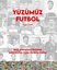 Yüzümüz Futbol - Başlangıçtan Bugüne Anekdotlu Türk Futbol Tarihi