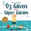 Öz Güven Benim Süper Gücüm - Kendine İnanmak ve Öz Güven Geliştirmek Hakkında Bir Çocuk Kitabı