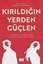 Kırıldığın Yerden Güçlen - Psikolojik Tekniklerle Evliliği İyileştirme Sanatı