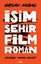 İsim Şehir Film Roman