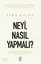 NeyiNasıl Yapmalı? Günlük Hayatımıza Kaygılarımıza Problemlerimize ve Bizi Biz Yapan Şeylere Dair