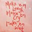 Make 'Em Laugh Make 'Em Cry Make Em Wait (Indie)