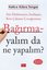 İmzalı - Bağırmayalım da Ne Yapalım? Söz Dinlemeyen İnatlaşan Kriz Çıkaran Çocuğumuza