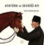 Atatürk ve Sevdiği Atı
