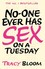No-one Ever Has Sex on a Tuesday