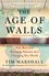 The Age of Walls: How Barriers Between Nations Are Changing Our World (Politics of Place
