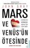 Mars ve Venüs'ün Ötesinde - Günümüzün Karmaşık Dünyası İçin İlişki Sanatı